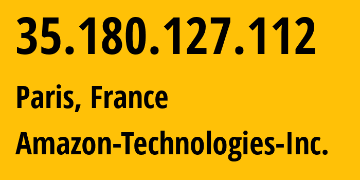 IP address 35.180.127.112 (Paris, Île-de-France, France) get location, coordinates on map, ISP provider AS16509 Amazon-Technologies-Inc. // who is provider of ip address 35.180.127.112, whose IP address