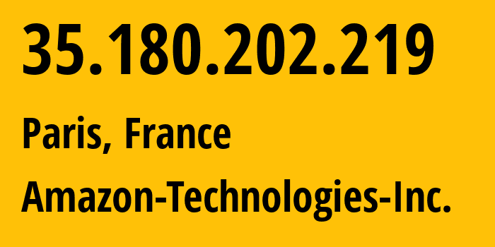IP-адрес 35.180.202.219 (Париж, Île-de-France, Франция) определить местоположение, координаты на карте, ISP провайдер AS16509 Amazon-Technologies-Inc. // кто провайдер айпи-адреса 35.180.202.219