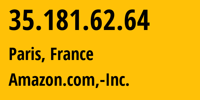 IP-адрес 35.181.62.64 (Париж, Île-de-France, Франция) определить местоположение, координаты на карте, ISP провайдер AS16509 Amazon.com,-Inc. // кто провайдер айпи-адреса 35.181.62.64