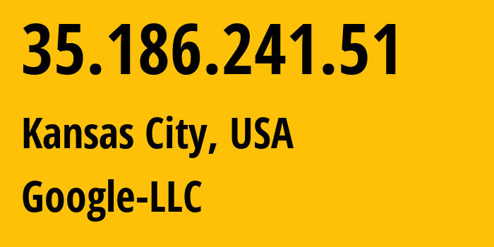 IP address 35.186.241.51 (Kansas City, Missouri, USA) get location, coordinates on map, ISP provider AS15169 Google-LLC // who is provider of ip address 35.186.241.51, whose IP address