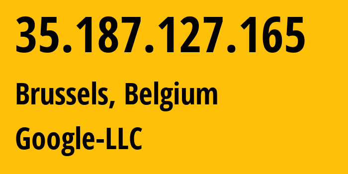 IP address 35.187.127.165 (Brussels, Brussels Capital, Belgium) get location, coordinates on map, ISP provider AS396982 Google-LLC // who is provider of ip address 35.187.127.165, whose IP address