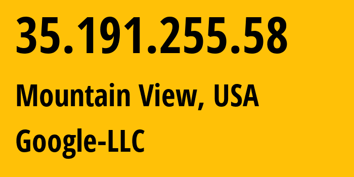 IP-адрес 35.191.255.58 (Маунтин-Вью, Калифорния, США) определить местоположение, координаты на карте, ISP провайдер AS15169 Google-LLC // кто провайдер айпи-адреса 35.191.255.58