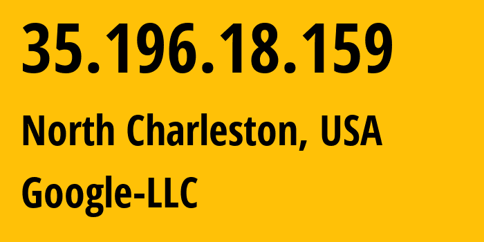 IP address 35.196.18.159 (North Charleston, South Carolina, USA) get location, coordinates on map, ISP provider AS15169 Google-LLC // who is provider of ip address 35.196.18.159, whose IP address