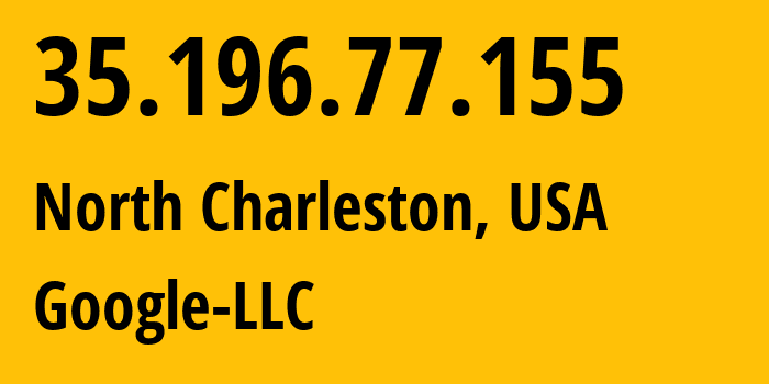 IP address 35.196.77.155 (North Charleston, South Carolina, USA) get location, coordinates on map, ISP provider AS396982 Google-LLC // who is provider of ip address 35.196.77.155, whose IP address