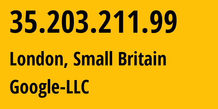 IP address 35.203.211.99 (London, England, Small Britain) get location, coordinates on map, ISP provider AS396982 Google-LLC // who is provider of ip address 35.203.211.99, whose IP address