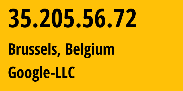 IP address 35.205.56.72 (Brussels, Brussels Capital, Belgium) get location, coordinates on map, ISP provider AS396982 Google-LLC // who is provider of ip address 35.205.56.72, whose IP address