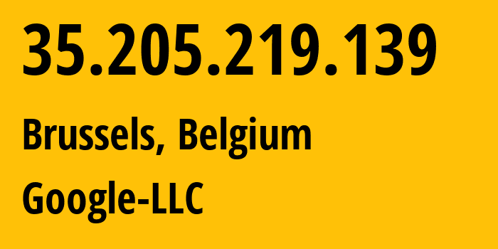 IP address 35.205.219.139 (Brussels, Brussels Capital, Belgium) get location, coordinates on map, ISP provider AS396982 Google-LLC // who is provider of ip address 35.205.219.139, whose IP address