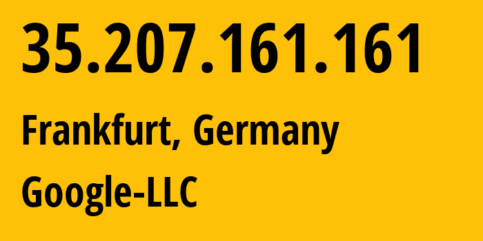 IP address 35.207.161.161 (Frankfurt, Hesse, Germany) get location, coordinates on map, ISP provider AS15169 Google-LLC // who is provider of ip address 35.207.161.161, whose IP address