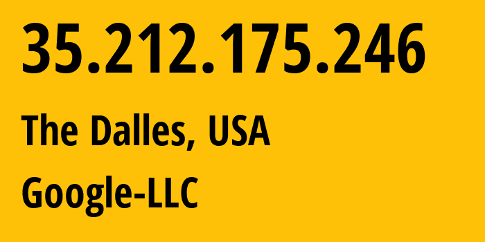 IP address 35.212.175.246 (The Dalles, Oregon, USA) get location, coordinates on map, ISP provider AS15169 Google-LLC // who is provider of ip address 35.212.175.246, whose IP address