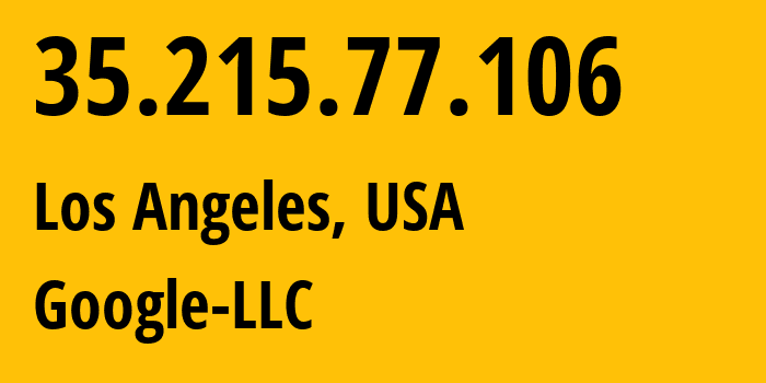 IP address 35.215.77.106 (Los Angeles, California, USA) get location, coordinates on map, ISP provider AS15169 Google-LLC // who is provider of ip address 35.215.77.106, whose IP address