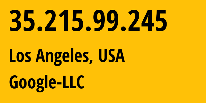 IP address 35.215.99.245 (Los Angeles, California, USA) get location, coordinates on map, ISP provider AS15169 Google-LLC // who is provider of ip address 35.215.99.245, whose IP address