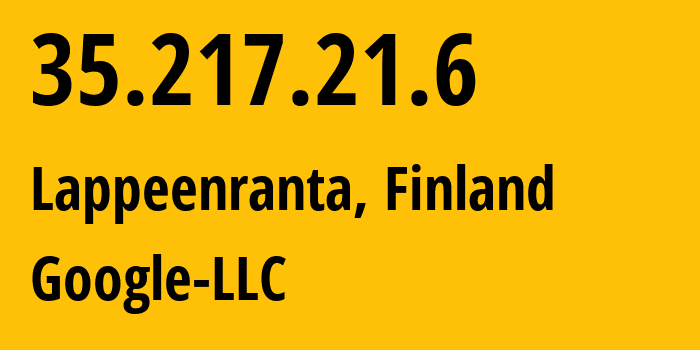 IP address 35.217.21.6 (Lappeenranta, South Karelia, Finland) get location, coordinates on map, ISP provider AS15169 Google-LLC // who is provider of ip address 35.217.21.6, whose IP address