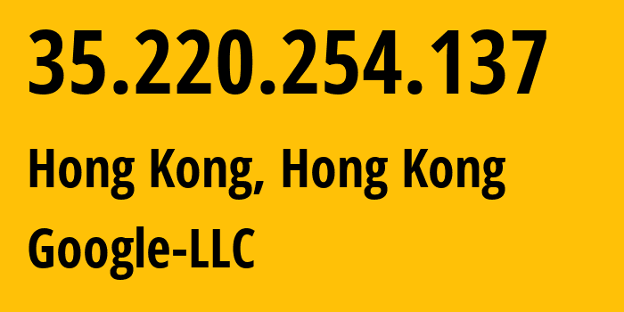 IP address 35.220.254.137 (Hong Kong, Central and Western District, Hong Kong) get location, coordinates on map, ISP provider AS15169 Google-LLC // who is provider of ip address 35.220.254.137, whose IP address