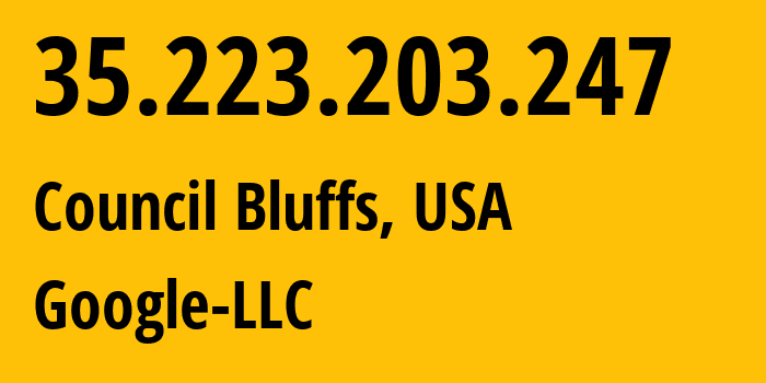 IP address 35.223.203.247 (Council Bluffs, Iowa, USA) get location, coordinates on map, ISP provider AS396982 Google-LLC // who is provider of ip address 35.223.203.247, whose IP address