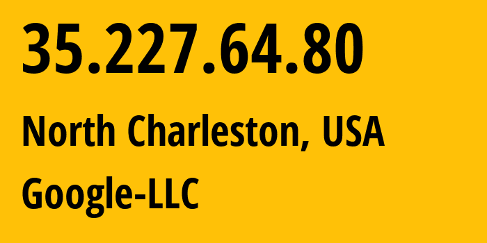 IP address 35.227.64.80 (North Charleston, South Carolina, USA) get location, coordinates on map, ISP provider AS396982 Google-LLC // who is provider of ip address 35.227.64.80, whose IP address