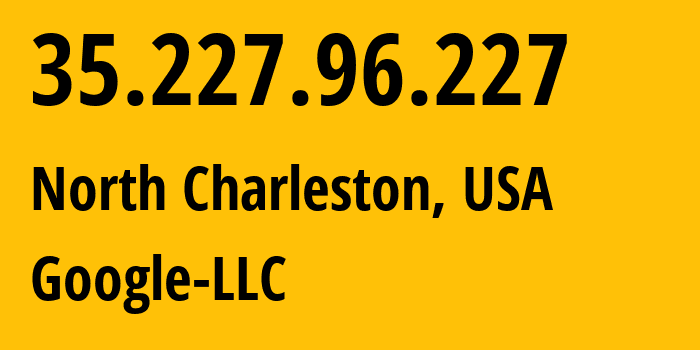 IP-адрес 35.227.96.227 (Чарлстон, Южная Каролина, США) определить местоположение, координаты на карте, ISP провайдер AS396982 Google-LLC // кто провайдер айпи-адреса 35.227.96.227