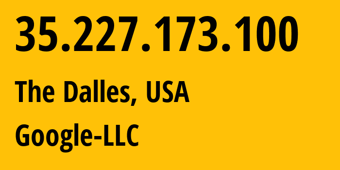 IP-адрес 35.227.173.100 (The Dalles, Орегон, США) определить местоположение, координаты на карте, ISP провайдер AS396982 Google-LLC // кто провайдер айпи-адреса 35.227.173.100