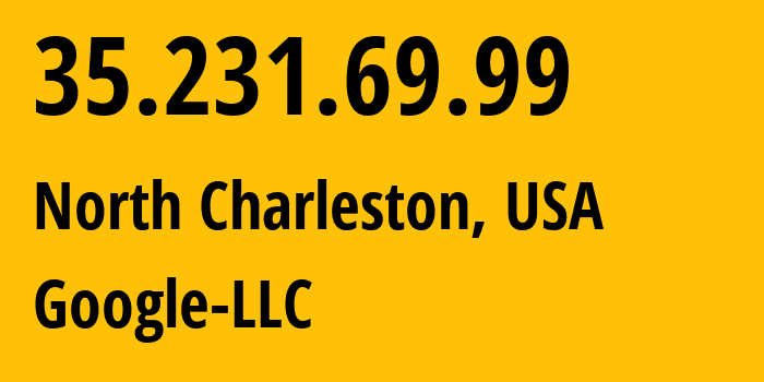 IP address 35.231.69.99 (North Charleston, South Carolina, USA) get location, coordinates on map, ISP provider AS396982 Google-LLC // who is provider of ip address 35.231.69.99, whose IP address