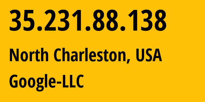 IP address 35.231.88.138 (North Charleston, South Carolina, USA) get location, coordinates on map, ISP provider AS396982 Google-LLC // who is provider of ip address 35.231.88.138, whose IP address