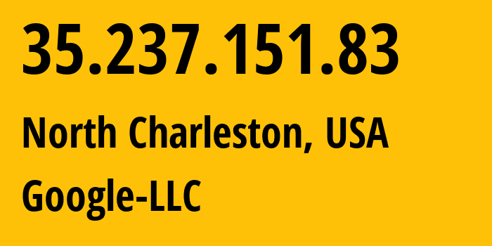 IP address 35.237.151.83 (North Charleston, South Carolina, USA) get location, coordinates on map, ISP provider AS396982 Google-LLC // who is provider of ip address 35.237.151.83, whose IP address