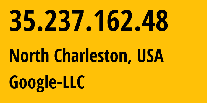 IP address 35.237.162.48 (North Charleston, South Carolina, USA) get location, coordinates on map, ISP provider AS396982 Google-LLC // who is provider of ip address 35.237.162.48, whose IP address