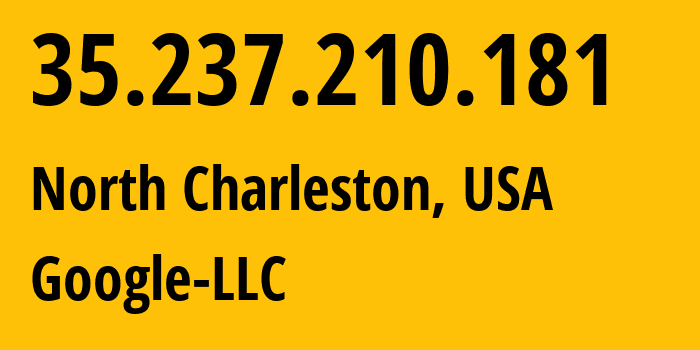 IP address 35.237.210.181 (North Charleston, South Carolina, USA) get location, coordinates on map, ISP provider AS396982 Google-LLC // who is provider of ip address 35.237.210.181, whose IP address
