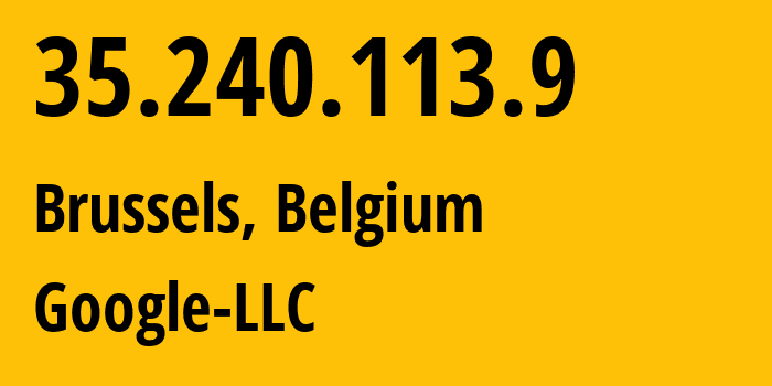 IP-адрес 35.240.113.9 (Брюссель, Brussels Capital, Бельгия) определить местоположение, координаты на карте, ISP провайдер AS15169 Google-LLC // кто провайдер айпи-адреса 35.240.113.9