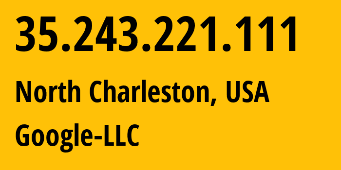 IP address 35.243.221.111 (North Charleston, South Carolina, USA) get location, coordinates on map, ISP provider AS396982 Google-LLC // who is provider of ip address 35.243.221.111, whose IP address