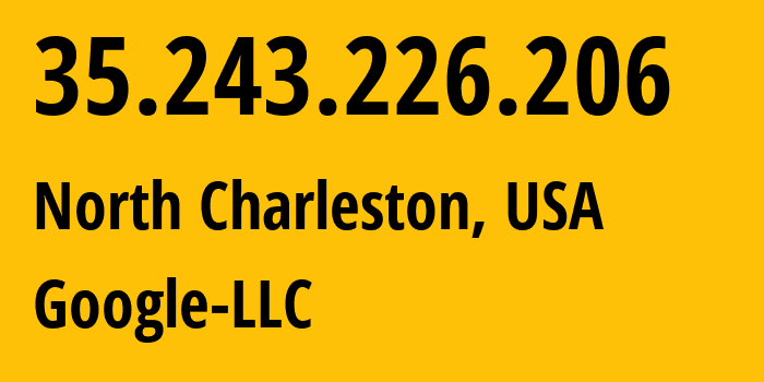 IP address 35.243.226.206 (North Charleston, South Carolina, USA) get location, coordinates on map, ISP provider AS396982 Google-LLC // who is provider of ip address 35.243.226.206, whose IP address