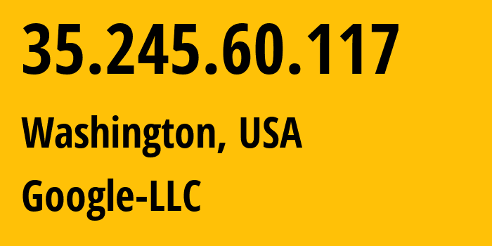 IP address 35.245.60.117 (Washington, Washington, D.C., USA) get location, coordinates on map, ISP provider AS396982 Google-LLC // who is provider of ip address 35.245.60.117, whose IP address