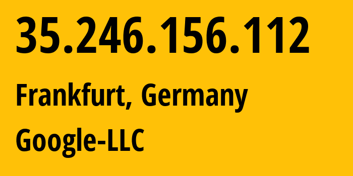 IP address 35.246.156.112 (Frankfurt, Hesse, Germany) get location, coordinates on map, ISP provider AS396982 Google-LLC // who is provider of ip address 35.246.156.112, whose IP address