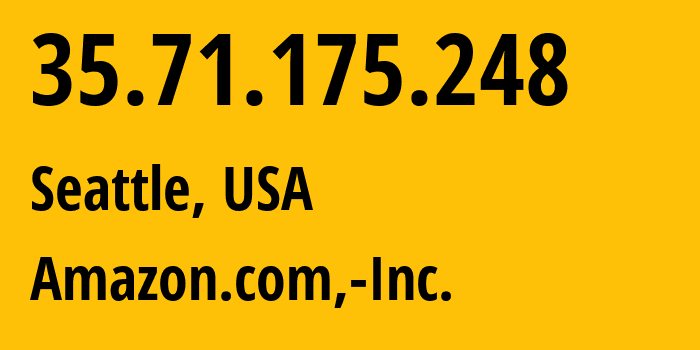 IP address 35.71.175.248 (Seattle, Washington, USA) get location, coordinates on map, ISP provider AS16509 Amazon.com,-Inc. // who is provider of ip address 35.71.175.248, whose IP address