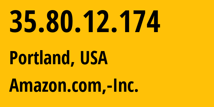 IP-адрес 35.80.12.174 (Портленд, Орегон, США) определить местоположение, координаты на карте, ISP провайдер AS16509 Amazon.com,-Inc. // кто провайдер айпи-адреса 35.80.12.174