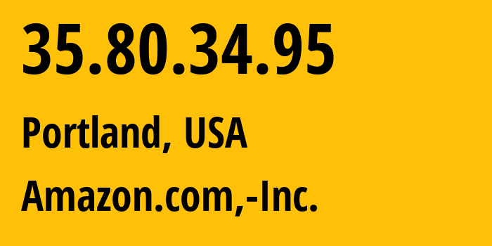 IP address 35.80.34.95 (Portland, Oregon, USA) get location, coordinates on map, ISP provider AS16509 Amazon.com,-Inc. // who is provider of ip address 35.80.34.95, whose IP address