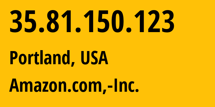 IP-адрес 35.81.150.123 (Портленд, Орегон, США) определить местоположение, координаты на карте, ISP провайдер AS16509 Amazon.com,-Inc. // кто провайдер айпи-адреса 35.81.150.123