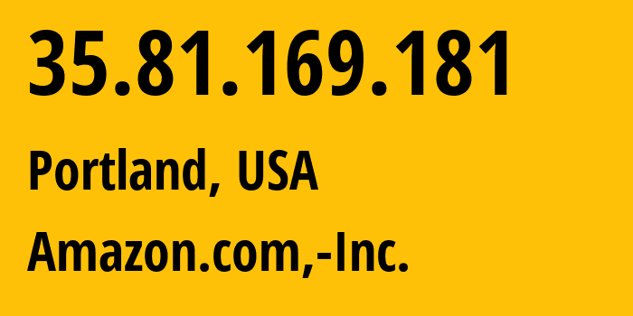 IP address 35.81.169.181 (Portland, Oregon, USA) get location, coordinates on map, ISP provider AS16509 Amazon.com,-Inc. // who is provider of ip address 35.81.169.181, whose IP address