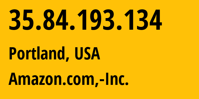 IP address 35.84.193.134 (Portland, Oregon, USA) get location, coordinates on map, ISP provider AS16509 Amazon.com,-Inc. // who is provider of ip address 35.84.193.134, whose IP address