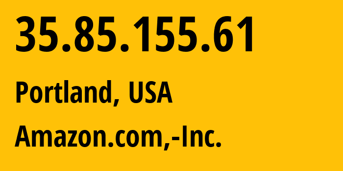 IP-адрес 35.85.155.61 (Портленд, Орегон, США) определить местоположение, координаты на карте, ISP провайдер AS16509 Amazon.com,-Inc. // кто провайдер айпи-адреса 35.85.155.61