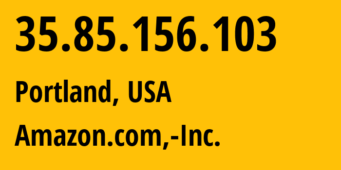 IP-адрес 35.85.156.103 (Портленд, Орегон, США) определить местоположение, координаты на карте, ISP провайдер AS16509 Amazon.com,-Inc. // кто провайдер айпи-адреса 35.85.156.103