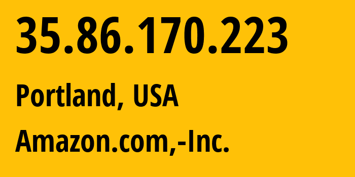 IP-адрес 35.86.170.223 (Портленд, Орегон, США) определить местоположение, координаты на карте, ISP провайдер AS16509 Amazon.com,-Inc. // кто провайдер айпи-адреса 35.86.170.223