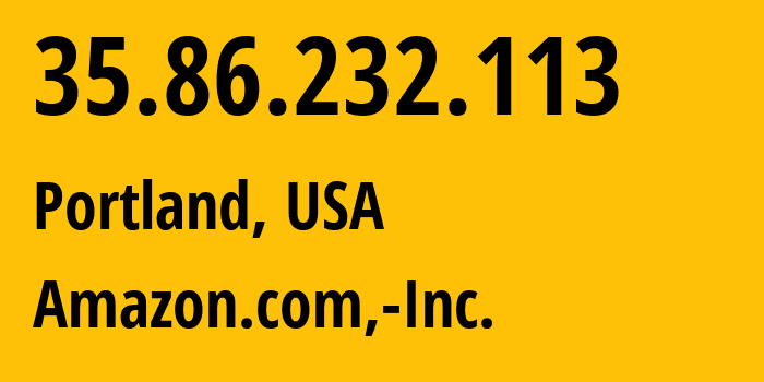 IP-адрес 35.86.232.113 (Портленд, Орегон, США) определить местоположение, координаты на карте, ISP провайдер AS16509 Amazon.com,-Inc. // кто провайдер айпи-адреса 35.86.232.113