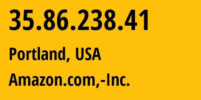 IP-адрес 35.86.238.41 (Портленд, Орегон, США) определить местоположение, координаты на карте, ISP провайдер AS16509 Amazon.com,-Inc. // кто провайдер айпи-адреса 35.86.238.41