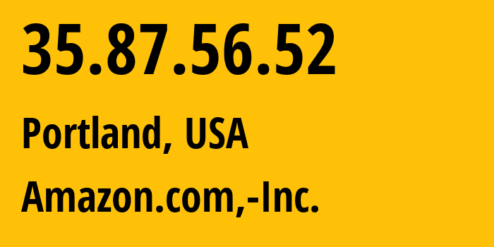IP-адрес 35.87.56.52 (Портленд, Орегон, США) определить местоположение, координаты на карте, ISP провайдер AS16509 Amazon.com,-Inc. // кто провайдер айпи-адреса 35.87.56.52
