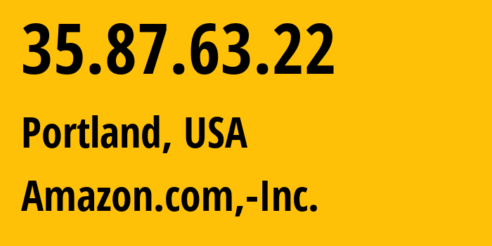 IP address 35.87.63.22 (Portland, Oregon, USA) get location, coordinates on map, ISP provider AS16509 Amazon.com,-Inc. // who is provider of ip address 35.87.63.22, whose IP address