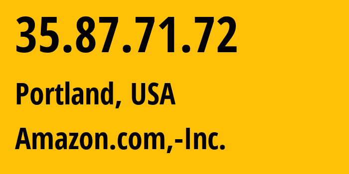 IP address 35.87.71.72 (Portland, Oregon, USA) get location, coordinates on map, ISP provider AS16509 Amazon.com,-Inc. // who is provider of ip address 35.87.71.72, whose IP address