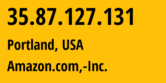 IP-адрес 35.87.127.131 (Портленд, Орегон, США) определить местоположение, координаты на карте, ISP провайдер AS16509 Amazon.com,-Inc. // кто провайдер айпи-адреса 35.87.127.131