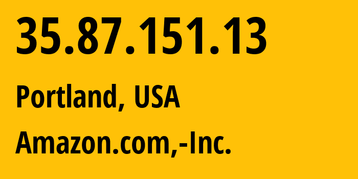 IP address 35.87.151.13 (Portland, Oregon, USA) get location, coordinates on map, ISP provider AS16509 Amazon.com,-Inc. // who is provider of ip address 35.87.151.13, whose IP address