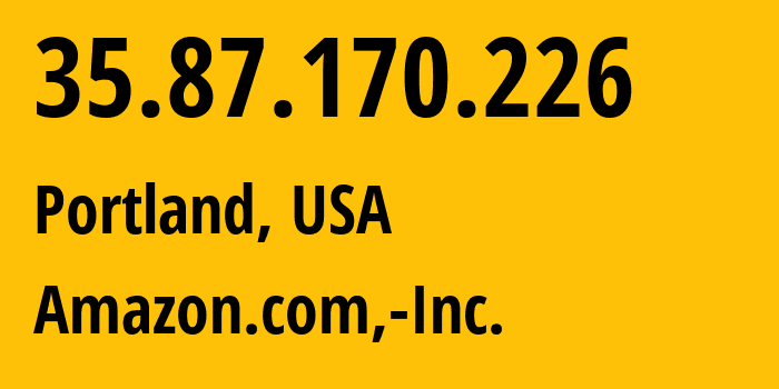 IP-адрес 35.87.170.226 (Портленд, Орегон, США) определить местоположение, координаты на карте, ISP провайдер AS16509 Amazon.com,-Inc. // кто провайдер айпи-адреса 35.87.170.226