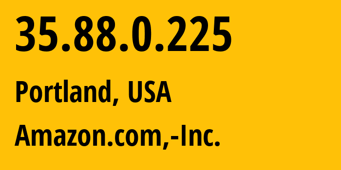 IP-адрес 35.88.0.225 (Портленд, Орегон, США) определить местоположение, координаты на карте, ISP провайдер AS16509 Amazon.com,-Inc. // кто провайдер айпи-адреса 35.88.0.225