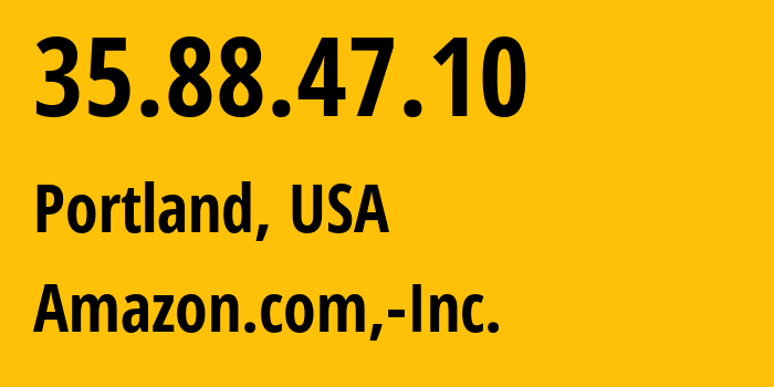 IP-адрес 35.88.47.10 (Портленд, Орегон, США) определить местоположение, координаты на карте, ISP провайдер AS16509 Amazon.com,-Inc. // кто провайдер айпи-адреса 35.88.47.10